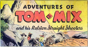 "Adventures of Tom Mix and his Ralston Straight Shooters".