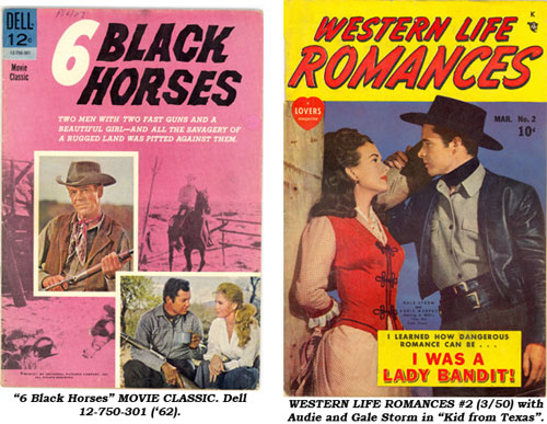 Covers to "6 Black Horses" MOVIE CLASSIC Dell 12-750-301 ('62) and WESTERN LIFE ROMANCES #2 (3/50) with Audie and Gale Storm in "Kid from Texas".