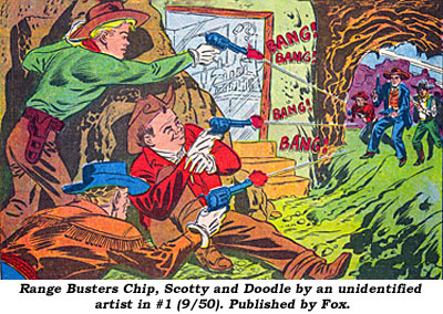 Range Busters Chip, Scotty and Doodle by an unidentified artist in #1 (9/50). Published by Fox.