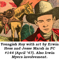 Youngish Roy with art by Erwin Hess and Jesse Marsh in FC #144 (April '47). Also Irwin Myers involvement.