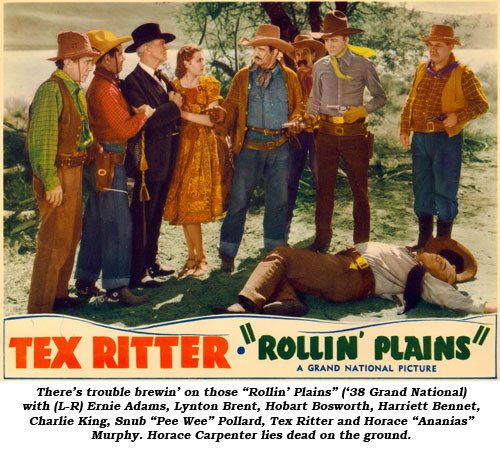 There's trouble brewin' on those "Rollin' Plains" ('38 Grand National) with (L-R) Ernie Adams, Lynton Brent, Hobart Bosworth, Harriett Bennet, Charlie King, Snub "Pee Wee" Pollard, Tex Ritter and Horace "Ananias" Murphy. Horace Carpenter lies dead on the ground.