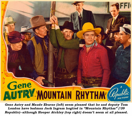 Gene Autry and Maude Eburne (left) seem pleased that he and deputy Tom London have badman Jack Ingram hogtied in "Mountain Rhythm" ('39 Republic)--although Hooper Atchley (top right) doesn't seem at all pleased.
