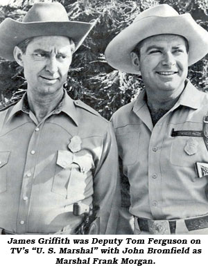 James Griffith was Deputy Tom Ferguson on TV's "U.S. Marshal" with John Bromfield as Marshal Frank Morgan.