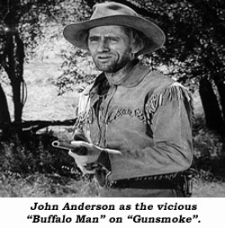 John Anderson as the vicious "Buffalo Man" on "Gunsmoke".