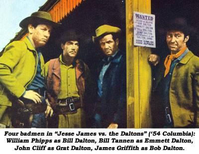 Four badmen in "Jesse James vs. the Daltons" ('54 Columbia): William Phipps as Bill Dalton, Bill Tannen as Emmett Dalton, John Cliff as Grat Dalton and James Griffith as Bob Dalton.
