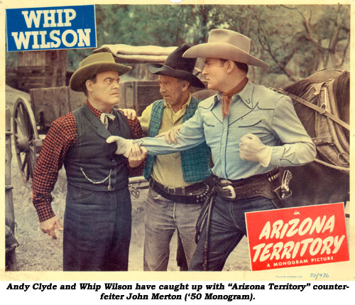 Andy Clyde and Whip Wilson have caught up with "Arizona Territory" counterfeiter John Merton ('50 Monogram).