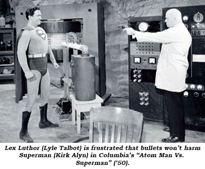 Lex Luthor (Lyle Talbot) is frustrated that bullets won't harm Superman (Kirk Alyn) in Columbia's "Atom Man Vs. Superman" ('50).