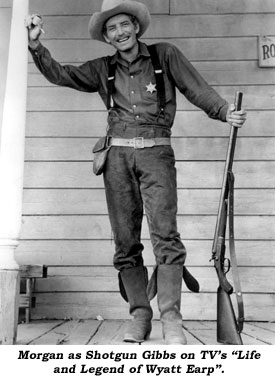 Morgan as Shotgun Gibbs on TV's "Life and Legend of Wyatt Earp".