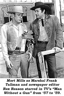 Mort Mills as Marshal Frank Tallman and newspaper editor Rex Reason starred in TV's "Man Without a Gun" from '57-'59.