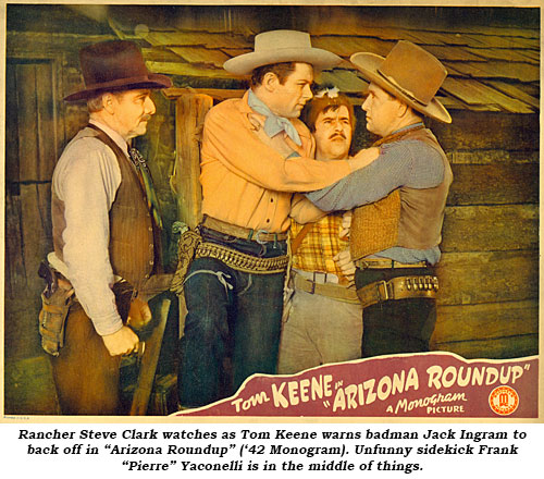 Rancher Steve Clark watches as Tom Keene warns badman Jack Ingram to back off in "Arizona Roundup" ('42 Monogram). Unfunny sidekick Frank "Pierre" Yaconelli is in the middle of things.