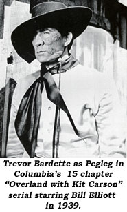 Trevor Bardette as Pegleg in Columbia's 15 chapter "Overland with Kit Carson" serial starring Bill Elliott in 1939.