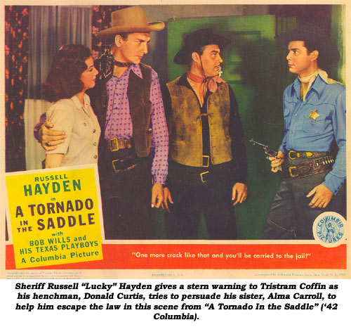 Sheriff Russell "Lucky" Hayden gives a stern warning to Tristram Coffin as his henchman, Donald Curtis, tries to persuade his sister, Alma Carroll, to help him escape the law in this scene rom "A Tornado in the Saddle" ('42 Columbia).