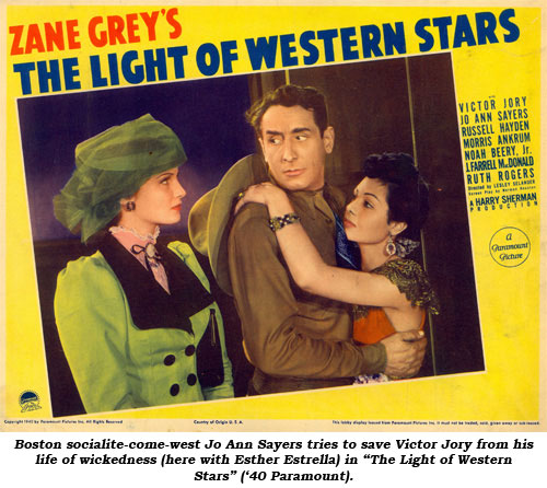 Boston Socialite-come-west Jo Ann Sayers tries to save Victor Jory from his life of wickedness (here with Esther Estrella) in "The Light of Western Stars" ('40 Paramount).