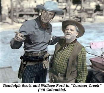 Randolph Scott and Wallace Ford in "Coroner Creek" ('48 Columbia).