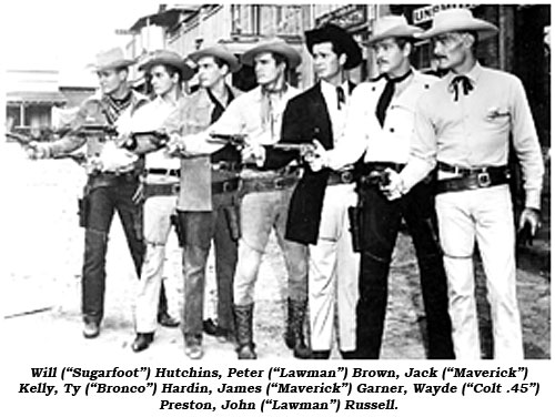 Will ("Sugarfoot") Hutchins, Peter ("Lawman") Brown, Jack ("Maverick") Kelly. Ty ("Bronco") Hardin, James ("Maverick") Garner, Wayde ("Colt .45") Preston, John ("Lawman") Russell.