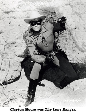 Clayton Moore was the Lone Ranger.