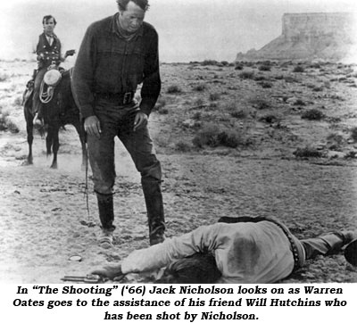 In "The Shooting" ('66) Jack Nicholson looks on as Warren Oates goes to the assistance of his friend Will Hutchins who has been shot by Nicholson.