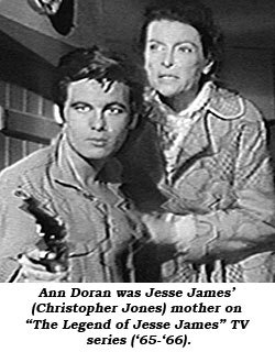 Ann Doran was Jesse James' (Christopher Jones) mother on "The Legend of Jesse James" TV series ('65-'67).