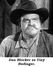 Dan Blocker as Tiny Budinger.