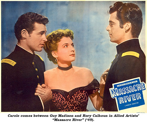 Carole comes between Guy Madison and Rory Calhoun in Allied Artists' "Massacre River" ('49).