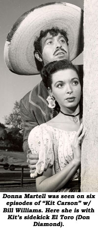 Donna Martell was seen on six episodes of "Kit Carson" with Bill Williams. Here she is with Kit's sidekick El Toro (Don Diamond).