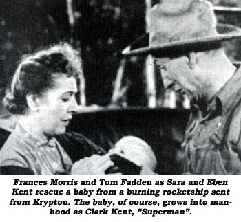 Frances Morris and Tom Fadden as Sara and Eben Kent rescue a baby from a burning rocketship sent from Krypton. The baby, of course, grows into manhood as Clark Kent, "Superman".