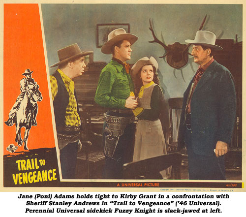 Jane (Poni) Adams holds tight to Kirby Grant in a confrontation with Sheriff Stanley Andrews in "Trail to Vengeance" ('46 Universal). Perennial Universal sidekick Fuzzy Knight is slack-jawed at left.