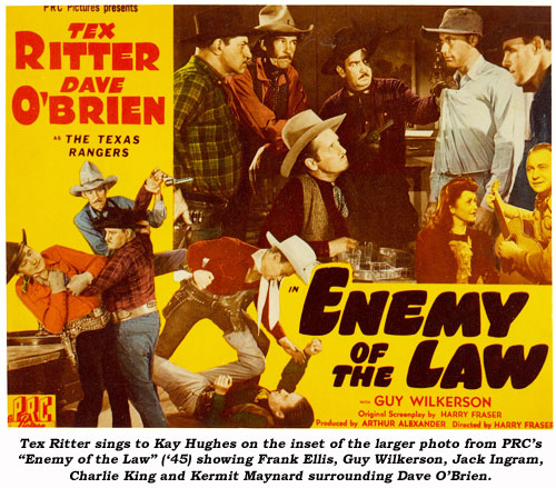 Tex Ritter sings to Kay Hughes on the inset of the larger photo from PRC's "Enemy of the Law" ('45) showing Frank Ellis, Guy Wilkerson, JAck Ingram, Charlie King and Kermit Maynard surrounding Dave O'Brien.