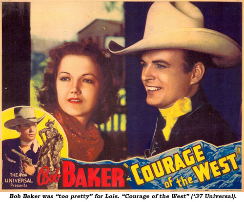 Bob Baker was "too pretty" for Lois. "Courage of the West" ('37 Universal).