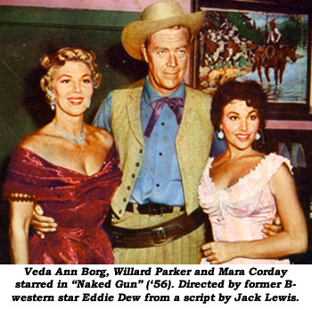 Veda Ann Borg, Willard Parker and Mara Corday starred in "Naked Gun" ('56). Directed by former B-western star Eddie Dew from a script by Jack Lewis.