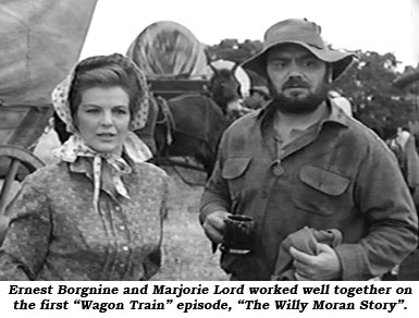 Ernest Borgnine and Marjorie Lord worked well together on the first "Wagon Train" episode, "The Willy Moran Story".