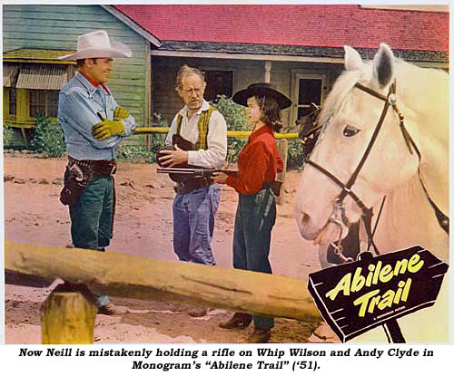 Now Neill is mistakenly holding a rifle on Whip Wilson and Andy Clyde in Monogram's "Abilene Trail" ('51).
