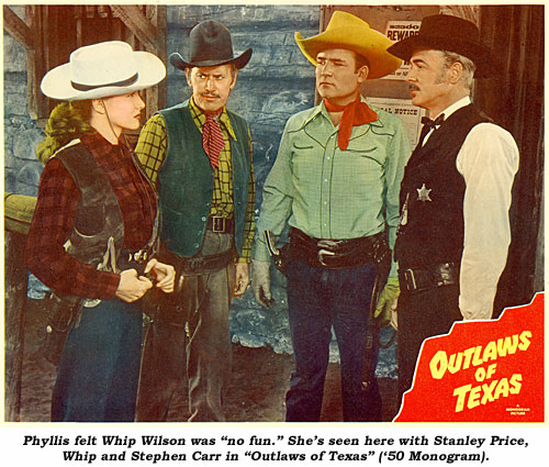 Phyllis felt Whip Wilson was "no fun." She's seen here with Stanley Price, Whip and Stephen Carr in "Outlaws of Texas" ('50 Monogram).