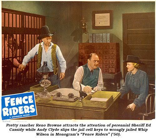 Pretty rancher Reno Browne attracts the attention of perennial Sheriff Ed Cassidy while Andy Clyde slips the jail cell keys to wrongly jailed Whip Wilson in Monogram's "Fence Riders" ('50).