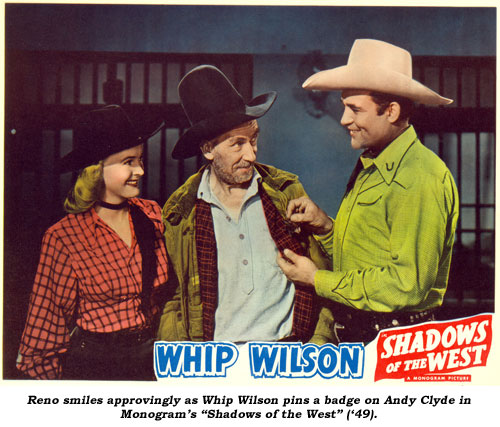Reno smiles approvingly as Whip Wilson pins a badge on Andy Clyde in Monogram's "Shadows of the West" ('49).