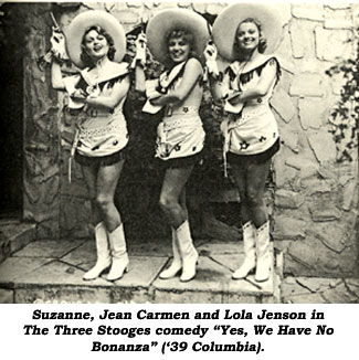 Suzanne, Jean Carmen and Lola Jenson in The Three Stooges comedy "Yes, We Have No Bonanza" ('39 Columbia).