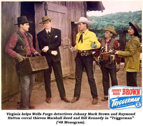 Virginia helps Wells Fargo detectives Johnny Mack Brown and Raymond Hatton corral thieves Marshall Reed and Bill Kennedy in "Triggerman" ('48 Monogram).