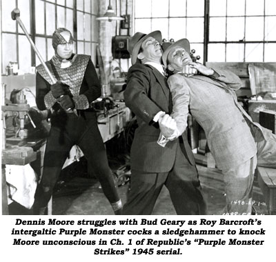 Dennis Moore struggles with Bud Geary as Roy Barcroft's intergaltic Purple Monster cocks a sledgehammer to knock Moore unconscious in Ch. 1 of Republic's "Purple Monster Strikes" 1945 serial.