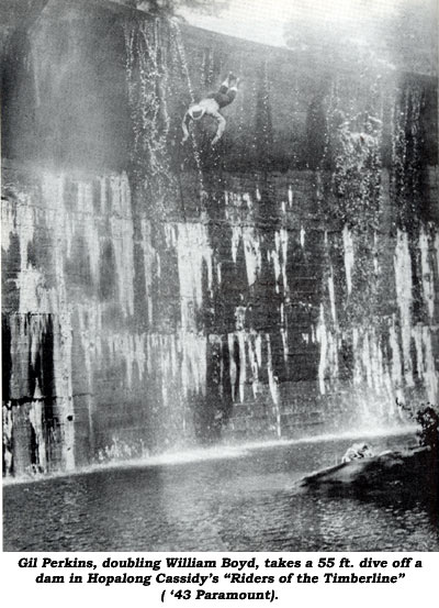 Gil Perkins, doubling William Boyd, takes a 55 ft. dive off a dam in Hopalong Cassidy's "Riders of the Timberline" ('43 Paramount).