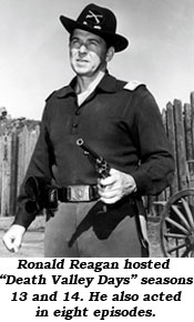 Ronald Reagan hosted "Death Valley Days" season 13 and 14. He also acted in eight episodes.
