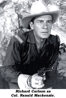Richard Carlson as Col. Ranald Makenzie.