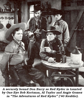A securely bound Don Barry as Red Ryder is taunted by One-Eye Bob Kortman, Al Taylor and Augie Gomez in "The Adventures of Red Ryder" ('40 Republic).