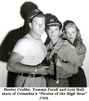 Buster Crabbe, Tommy Farrell and Lois Hall, stars of Columbia's "Pirates of the High Seas" ('50).