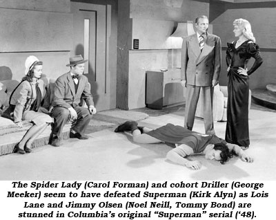 The Spider Lady (Carol Forman) and cohort Driller (George Meeker) seem to have defeated Superman (Kirk Alyn) as Lois Lane and Jimmy Olsen (Noel Neill, Tommy Bond) are stunned in Columbia's original "Superman" serial ('48).