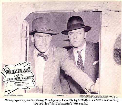 Newspaper reporter Doug Fowley works with Lyle Talbot as "Chick Carter, Detective" in Columbia's '46 serial.