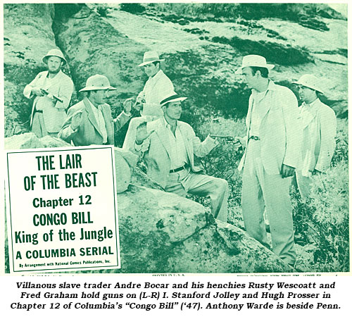 Villanous slave trader Andre Bocar and his henchies Rusty Wescoatt and Fred Graham hold guns on (L-R) I. Stanford Jolley and Hugh Prosser in Chapter 12 of Columbia's "Congo Bill" ('47). Anthony Warde is beside Penn.