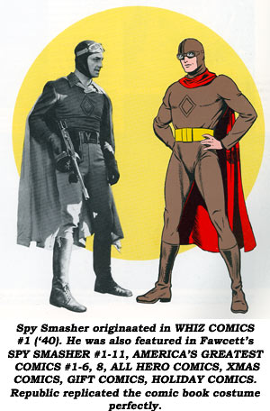 Spy Smasher originated in WHIZ COMICS #1 ('40). He was also featured in Fawcett's SPY SMASHER #1-11, AMERICA'S GREATEST COMICS #1-6, 8, ALL HERO COMICS, XMAS COMICS, GIFT COMICS, HOLIDAY COMICS. Republic replicated the comic book costume perfectly.