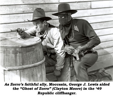 As Zorro's faithful ally, Moccasin, George J. Lewis aided the "Ghost of Zorro" (Clayton Moore) in the '49 Republic cliffhanger.