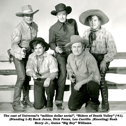 The cast of Universal's "million dollar serial", "Riders of Death Valley" ('41). (Standing L-R) Buck Jones, Dick Foran, Leo Carrillo. (Kneeling) Noah Beery Jr., Guinn "Big Boy" Williams.