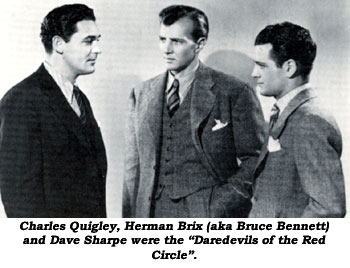 Charles Quigley, Herman Brix (aka Bruce Bennett) and Dave Sharpe were the "Daredevils of the Red Circle".